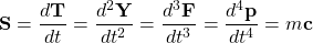 \[ \mathbf{S}=\dfrac{d\mathbf{T}}{dt}=\dfrac{d^2\mathbf{Y}}{dt^2}=\dfrac{d^3\mathbf{F}}{dt^3}=\dfrac{d^4\mathbf{p}}{dt^4}=m\mathbf{c}\]