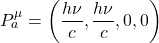 P^\mu_a=\left(\dfrac{h\nu}{c},\dfrac{h\nu}{c},0,0\right)