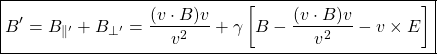 \[ \boxed{B'=B_{\parallel'}+B_{\perp'}=\dfrac{(v\cdot B)v}{v^2}+\gamma \left[ B-\dfrac{(v\cdot B)v}{v^2}-v\times E\right]}\]