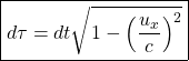 \[ \boxed{d\tau=dt\sqrt{1-\left(\dfrac{u_x}{c}\right)^2}}\]