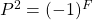 P^2=(-1)^F