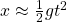 x\approx \frac{1}{2}gt^2