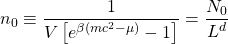 \[n_0\equiv\dfrac{1}{V\left[e^{\beta(mc^2-\mu)}-1\right]}=\dfrac{N_0}{L^d}\]