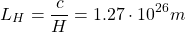 \[ L_H=\dfrac{c}{H}=1.27\cdot 10^{26}m\]