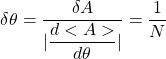 \[\delta \theta=\dfrac{\delta A}{\vert \dfrac{d<A>}{d\theta}\vert}=\dfrac{1}{N}\]