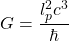 G=\dfrac{l_{p}^{2}c^3}{\hbar}