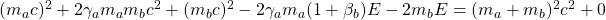 (m_ac)^2+2\gamma_am_am_bc^2+(m_bc)^2-2\gamma_am_a(1+\beta_b)E-2m_bE=(m_a+m_b)^2c^2+0