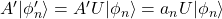 A'\vert\phi'_n\rangle=A'U\vert\phi_n\rangle=a_n U\vert\phi_n\rangle