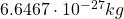 6.6467\cdot 10^{-27}kg