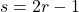 s= 2 r -1