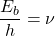 \dfrac{E_b}{h}=\nu