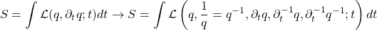 \begin{equation*} \displaystyle{S=\int\mathcal{L}(q,\partial_tq;t)dt\rightarrow S=\int\mathcal{L}\left(q,\dfrac{1}{q}=q^{-1},\partial_tq,\partial^{-1}_tq,\partial^{-1}_tq^{-1};t\right)dt}\end{equation*}