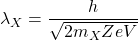 \lambda_X=\dfrac{h}{\sqrt{2m_XZeV}}