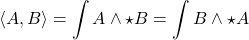 \[\langle A,B\rangle=\int A\wedge \star B=\int B\wedge \star A \]