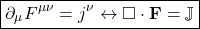 \[ \boxed{\partial_\mu F^{\mu\nu}=j^\nu \leftrightarrow \square \cdot \mathbf{F}=\mathbb{J}}\]