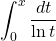 \[\int_0^x\dfrac{dt}{\ln t}\]