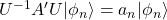 U^{-1}A'U\vert\phi_n\rangle=a_n\vert\phi_n\rangle
