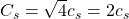 C_s=\sqrt{4}c_s=2c_s