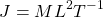 \[J=ML^2T^{-1}\]