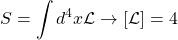 \[ \displaystyle{S=\int d^4x \mathcal{L}\rightarrow \left[\mathcal{L}\right]=4}\]