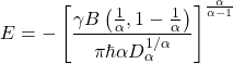\begin{equation*} \tcboxmath{E=-\left[\dfrac{\gamma B\left(\frac{1}{\alpha},1-\frac{1}{\alpha}\right)}{\pi \hbar \alpha  D_\alpha^{1/\alpha}}\right]^{\frac{\alpha}{\alpha-1}}} \end{equation*}