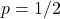 p=1/2