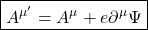 \[ \boxed{A^{\mu'}=A^\mu+e\partial^\mu \Psi}\]
