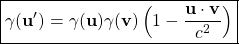 \[ \boxed{\gamma (\mathbf{u}')=\gamma (\mathbf{u}) \gamma (\mathbf{v}) \left(1-\dfrac{\mathbf{u}\cdot \mathbf{v}}{c^2}\right)}\]