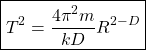 \begin{equation*} \boxed{T^2=\dfrac{4\pi^2m}{kD}R^{2-D}}\end{equation*}