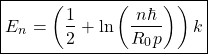 \begin{equation*} \boxed{E_n=\left(\dfrac{1}{2}+\ln\left(\dfrac{n\hbar}{R_0p}\right)\right)k}\end{equation*}