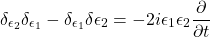 \begin{equation*} \delta_{\epsilon_2}\delta_{\epsilon_1}-\delta_{\epsilon_1}\delta{\epsilon_2}=-2i\epsilon_1\epsilon_2\dfrac{\partial}{\partial t} \end{equation*}