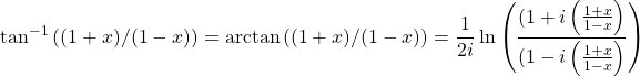 \[ \tan^{-1}\left((1+x)/(1-x)\right)=\arctan \left((1+x)/(1-x)\right)=\dfrac{1}{2i} \ln \left(\dfrac{(1+i\left(\frac{1+x}{1-x}\right)}{(1-i\left(\frac{1+x}{1-x}\right)}\right)\]