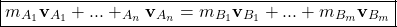 \[ \boxed{m_{A_1}\mathbf{v}_{A_1}+... +_{A_n}\mathbf{v}_{A_n}=m_{B_1}\mathbf{v}_{B_1}+...+m_{B_m}\mathbf{v}_{B_m}}\]
