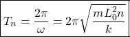 \begin{equation*} \boxed{T_n=\dfrac{2\pi}{\omega}=2\pi\sqrt{\dfrac{mL_0^2n}{k}}}\end{equation*}