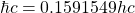 \[ \hbar c=0.1591549hc\]