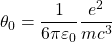 \[\theta_0=\dfrac{1}{6\pi\varepsilon_0}\dfrac{e^2}{mc^3}\]