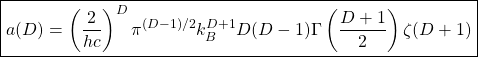 \begin{equation*} \boxed{a(D)=\left(\dfrac{2}{hc}\right)^D\pi^{(D-1)/2}k_B^{D+1}D(D-1)\Gamma\left(\dfrac{D+1}{2}\right)\zeta (D+1)} \end{equation*}
