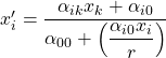 x'_i=\dfrac{\alpha_{ik}x_k+\alpha_{i0}}{\alpha_{00}+\left(\dfrac{\alpha_{i0}x_i}{r}\right)}