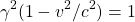 \[ \gamma^2(1-v^2/c^2)=1\]