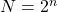 N=2^n