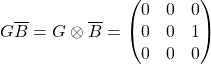 \[G\overline{B}=G\otimes\overline{B}=\begin{pmatrix} 0&0&0\\0&0&1\\0&0&0\end{pmatrix}\]