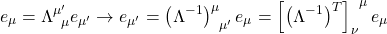 \[ e_\mu=\Lambda^{\mu'}_{\;\; \mu} e_{\mu'}\rightarrow e_{\mu'}=\left(\Lambda^{-1}\right)_{\;\; \mu'}^{\mu}e_\mu=\left[\left(\Lambda^{-1}\right)^T\right]^{\;\; \mu}_{\nu}e_\mu\]