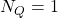 N_Q=1