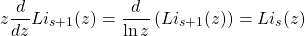 \[z\dfrac{d}{dz}Li_{s+1} (z)=\dfrac{d}{\ln z}\left(Li_{s+1}(z)\right)=Li_s (z)\]