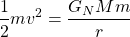 \begin{equation*} \dfrac{1}{2}mv^2=\dfrac{G_NMm}{r}\end{equation*}