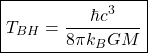 \begin{equation*} \boxed{T_{BH}=\dfrac{\hbar c^3}{8\pi k_BGM}} \end{equation*}