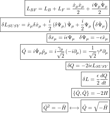\begin{align*} \boxed{L_{BF}=L_B+L_F=\dfrac{\dot{x}_\mu\dot{x}_\mu}{2}+\dfrac{i\Psi_\mu\dot{\Psi}_\mu}{2}}\\ \boxed{\delta L_{SUSY}=\dot{x}_\mu \delta \dot{x}_\mu+\dfrac{i}{2}\left(\delta \Psi_\mu\right)\dot{\Psi}_\mu+\dfrac{i}{2}\Psi_\mu\left(\delta \dot{\Psi}_\mu\right)}\\ \boxed{\delta x_\mu=i\epsilon \Psi_\mu\;\;\;\delta \Psi_\mu=-\epsilon\dot{x}_\mu}\\ \boxed{\hat{Q}=i\hat{\Psi}_\mu\hat{p}_\mu=i\dfrac{\gamma_\mu}{\sqrt{2}}\left(-i\partial_\mu\right)=\dfrac{1}{\sqrt{2}}\gamma^\mu\partial_\mu}\\ \boxed{\delta Q=-2i\epsilon L_{SUSY}}\\ \boxed{\delta L=\dfrac{\epsilon}{2}\dfrac{dQ}{dt}}\\ \boxed{\{\hat{Q},\hat{Q}\}=-2H}\\ \boxed{\hat{Q}^2=-\hat{H}} \longleftrightarrow \boxed{\hat{Q}=\sqrt{-\hat{H}}} \end{align*}