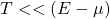 T<< (E-\mu)