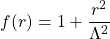 f(r)=1+\dfrac{r^2}{\Lambda^2}