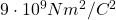 9\cdot 10^9Nm^2/C^2